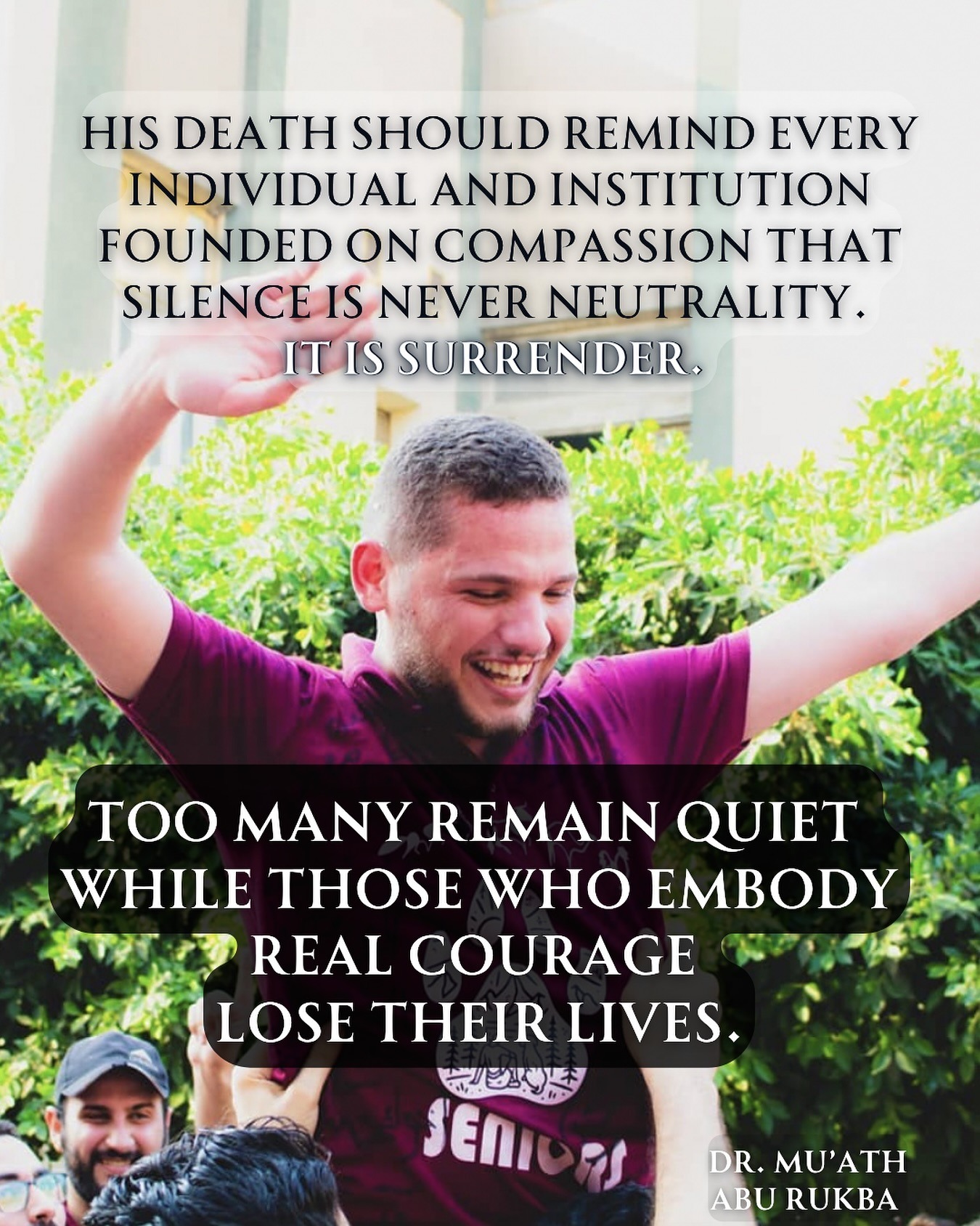 Dr. Mu’ath Abu Rukba smiling with his arms raised. Zak’s tribute reads: “His death should remind every individual and institution founded on compassion that silence is never neutrality. It is surrender. Too many remain quiet while those who embody real courage lose their lives.”